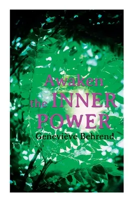 Trezirea puterii interioare: Puterea ta invizibilă, cum să trăiești viața și să o iubești, atingerea dorințelor inimii tale - Awaken the Inner Power: Your Invisible Power, How to Live Life and Love it, Attaining Your Heart's Desire