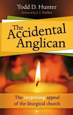 The Accidental Anglican: The Surprising Appeal of the Liturgical Church