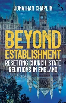 Dincolo de Establishment: Resetarea relațiilor dintre biserică și stat în Anglia - Beyond Establishment: Resetting Church-State Relations in England