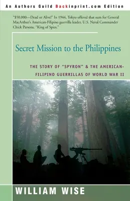 Misiune secretă în Filipine: Povestea lui Spyron” și a gherilelor americano-filipineze din Al Doilea Război Mondial” - Secret Mission to the Philippines: The Story of Spyron