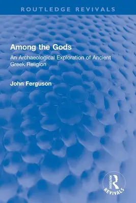 Printre zei: O explorare arheologică a religiei Greciei antice - Among the Gods: An Archaeological Exploration of Ancient Greek Religion