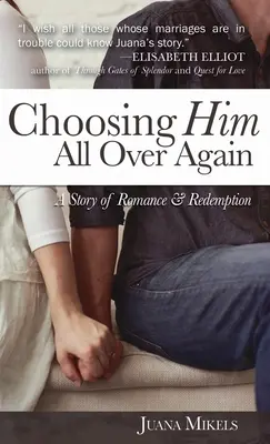 Alegerea lui peste tot din nou: O poveste de dragoste și răscumpărare - Choosing Him All Over Again: A Story of Romance and Redemption