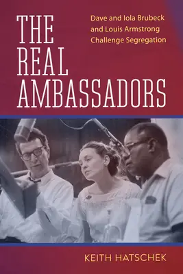 The Real Ambassadors: Dave și Iola Brubeck și Louis Armstrong sfidează segregarea - The Real Ambassadors: Dave and Iola Brubeck and Louis Armstrong Challenge Segregation