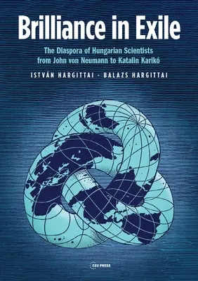 Strălucire în exil: Diaspora oamenilor de știință maghiari de la John Von Neumann la Katalin Karik - Brilliance in Exile: The Diaspora of Hungarian Scientists from John Von Neumann to Katalin Karik