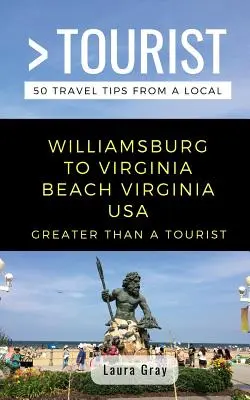 Greater Than a Tourist Williamsburg To Virginia Beach USA: 50 de sfaturi de călătorie de la un localnic - Greater Than a Tourist Williamsburg To Virginia Beach USA: 50 Travel Tips from a Local