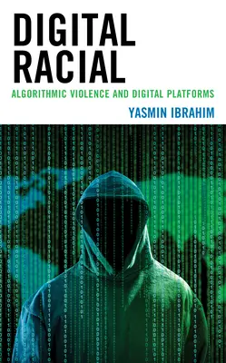 Rasială digitală: Violența algoritmică și platformele digitale - Digital Racial: Algorithmic Violence and Digital Platforms