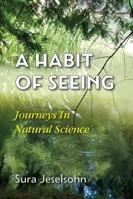 Un obicei de a vedea: Călătorii în științele naturii - A Habit Of Seeing: Journeys In Natural Science