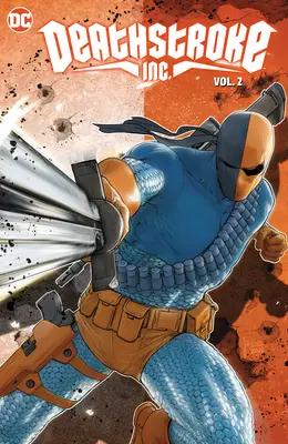 Deathstroke Inc. Vol. 2: Anul unu - Deathstroke Inc. Vol. 2: Year One