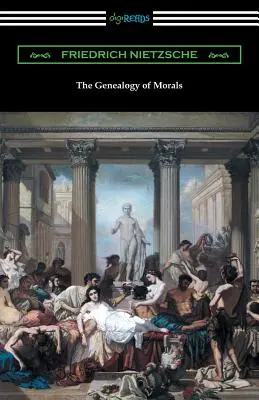 Genealogia moralei (Traducere de Horace B. Samuel cu o introducere de Willard Huntington Wright) - The Genealogy of Morals (Translated by Horace B. Samuel with an Introduction by Willard Huntington Wright)