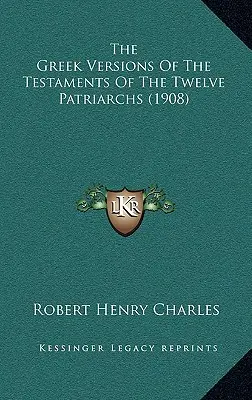 Versiunile grecești ale testamentelor celor doisprezece patriarhi (1908) - The Greek Versions Of The Testaments Of The Twelve Patriarchs (1908)