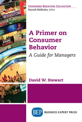 A Primer on Consumer Behavior: Un ghid pentru manageri - A Primer on Consumer Behavior: A Guide for Managers