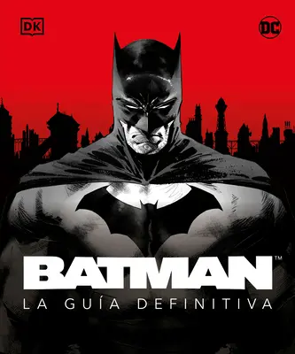 Batman. La Gua Definitiva (Ghidul suprem) - Batman. La Gua Definitiva (the Ultimate Guide)