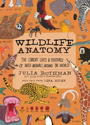 Wildlife Anatomy: Viețile și trăsăturile curioase ale animalelor sălbatice din întreaga lume - Wildlife Anatomy: The Curious Lives & Features of Wild Animals Around the World