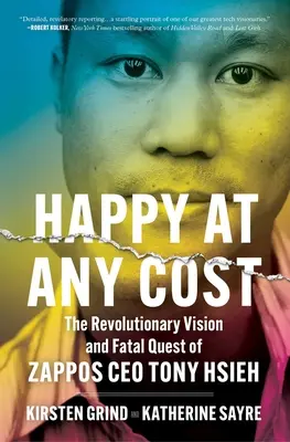 Fericit cu orice preț: Viziunea revoluționară și căutarea fatală a lui Tony Hsieh, CEO-ul Zappos - Happy at Any Cost: The Revolutionary Vision and Fatal Quest of Zappos CEO Tony Hsieh