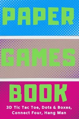 Paper Games Activity Book For Kids: 3D Tic Tac Toe, Dots & Boxes, Four In A Row, Hang Man - Activități clasice pentru copii: Fun 3-D Tic-Tac-Toe, Conn - Paper Games Activity Book For Kids: 3D Tic Tac Toe, Dots & Boxes, Four In A Row, Hang Man - Classic Activities For Children: Fun 3-D Tic-Tac-Toe, Conn