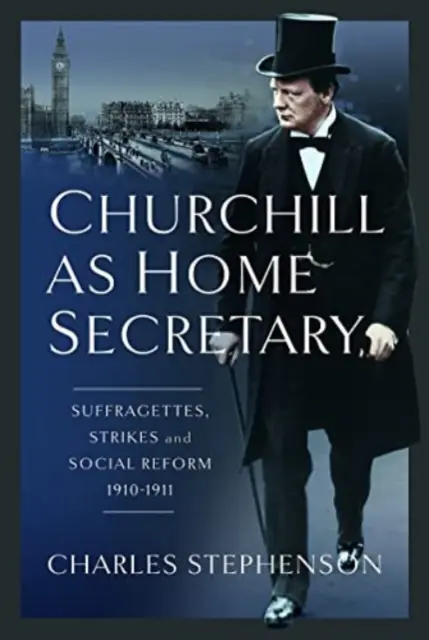 Churchill ca ministru de interne: Sufragetele, grevele și reforma socială 1910-11 - Churchill as Home Secretary: Suffragettes, Strikes, and Social Reform 1910-11