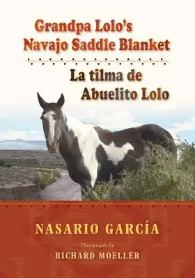 Pătura de șa Navajo a bunicului Lolo: La Tilma de Abuelito Lolo - Grandpa Lolo's Navajo Saddle Blanket: La Tilma de Abuelito Lolo