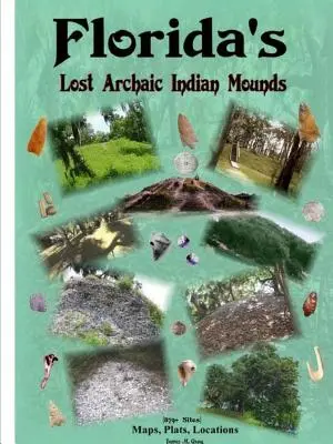 Munții indieni arhaici pierduți din Florida - Florida's Lost Archaic Indian Mounds
