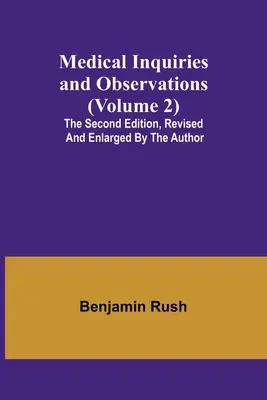 Medical Inquiries and Observations (Volume 2); A doua ediție, revizuită și mărită de către autor - Medical Inquiries and Observations (Volume 2); The Second Edition, Revised and Enlarged by the Author