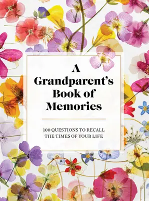 Cartea de amintiri a bunicilor: 100 Questions to Recall the Times of Your Life (100 de întrebări pentru a-ți aminti momentele vieții tale) - The Grandparents Book of Memories: 100 Questions to Recall the Times of Your Life