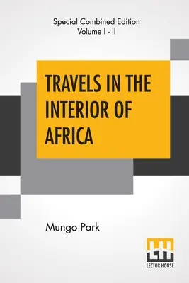 Călătorii în interiorul Africii (Complete): Edited By Henry Morley (Ediție completă din două volume) - Travels In The Interior Of Africa (Complete): Edited By Henry Morley (Complete Edition Of Two Volumes)