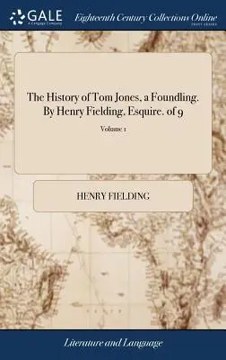 The History of Tom Jones, a Foundling. De Henry Fielding, Esquire. de 9; Volumul 1 - The History of Tom Jones, a Foundling. By Henry Fielding, Esquire. of 9; Volume 1