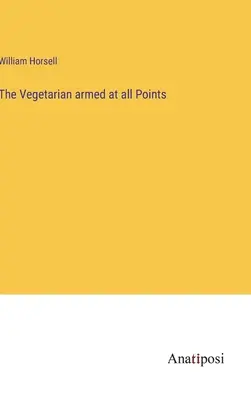 Vegetarianul înarmat în toate punctele - The Vegetarian armed at all Points