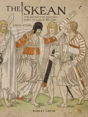 The Skean: Cuțitul de luptă distinctiv al Irlandei gaelice, 1500-1700 - The Skean: The Distinctive Fighting Knife of Gaelic Ireland, 1500-1700
