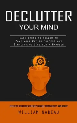 Declutter Your Mind: Strategii eficiente pentru a te elibera de anxietate și îngrijorare (Pași ușor de urmat pentru a-ți deschide calea spre succes și Sim - Declutter Your Mind: Effective Strategies to Free Yourself From Anxiety and Worry (Easy Steps to Follow to Pave Your Way to Success and Sim
