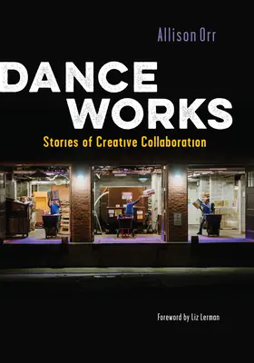 Dance Works: Povești de colaborare creativă - Dance Works: Stories of Creative Collaboration