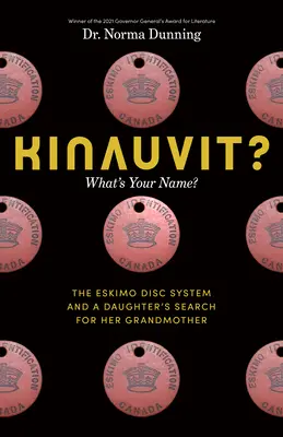 Kinauvit? What's Your Name? the Eskimo Disc System and a Daughter's Search for Her Grandmother - Kinauvit?: What's Your Name? the Eskimo Disc System and a Daughter's Search for Her Grandmother