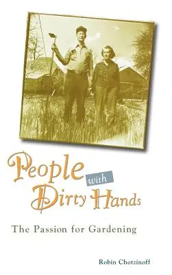 Oameni cu mâinile murdare: Pasiunea pentru grădinărit - People with Dirty Hands: The Passion for Gardening