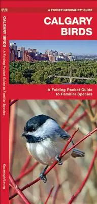 Păsări din Calgary: Un ghid de buzunar pliabil pentru specii familiare - Calgary Birds: A Folding Pocket Guide to Familiar Species