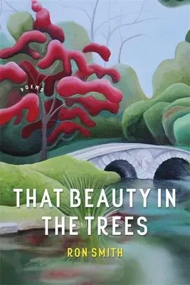 Acea frumusețe din copaci: Poezii - That Beauty in the Trees: Poems