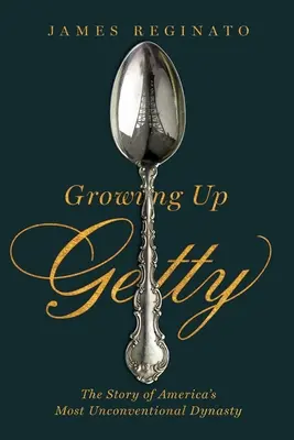 Growing Up Getty: The Story of America's Most Unconventional Dynasty (Povestea celei mai neconvenționale dinastii americane) - Growing Up Getty: The Story of America's Most Unconventional Dynasty