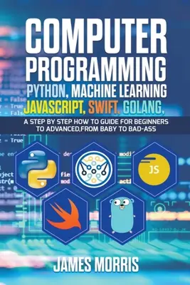 Programarea calculatoarelor Python, Machine Learning, JavaScript Swift, Golang - Computer Programming Python, Machine Learning, JavaScript Swift, Golang