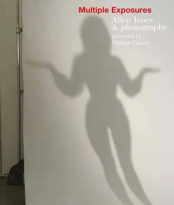 Expuneri multiple: Allen Jones și fotografia - Multiple Exposures: Allen Jones & Photography