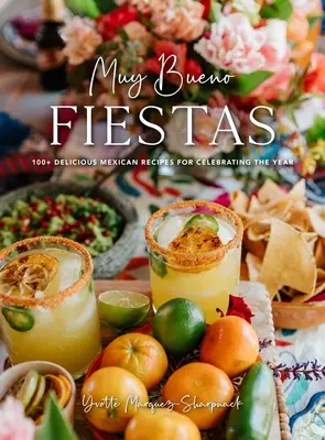 Muy Bueno: Fiestas: 100+ rețete mexicane delicioase pentru sărbătorirea anului (Rețete mexicane, Carte de bucate mexicană, Gătit mexican, F - Muy Bueno: Fiestas: 100+ Delicious Mexican Recipes for Celebrating the Year (Mexican Recipes, Mexican Cookbook, Mexican Cooking, Mexican F