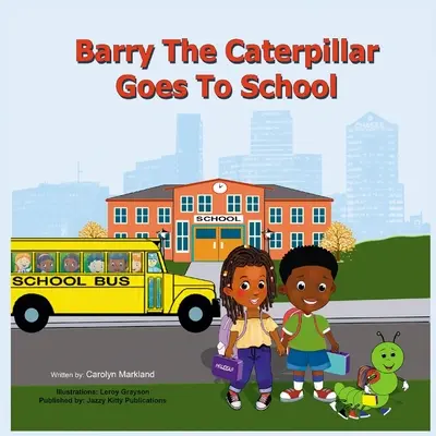 Omida Barry merge la școală - Barry the Caterpillar Goes to School