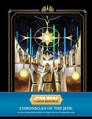 Star Wars: Înalta Republică: Cronicile lui Jedi: Un ghid ilustrat al epocii de aur a galaxiei - Star Wars: The High Republic: Chronicles of the Jedi: An Illustrated Guide to the Galaxy's Golden Age