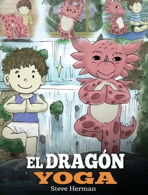 El Dragn Yoga: (Dragonul Yoga). Ensea a tu dragn a practicar yoga. Un lindo cuento infantil para ensear a los nios el poder del - El Dragn Yoga: (The Yoga Dragon). Ensea a tu dragn a practicar yoga. Un lindo cuento infantil para ensear a los nios el poder del
