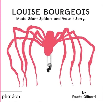 Louise Bourgeois a făcut păianjeni uriași și nu i-a părut rău. - Louise Bourgeois Made Giant Spiders and Wasn't Sorry.