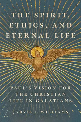 Spiritul, etica și viața veșnică: Viziunea lui Pavel pentru viața creștină în Galateni - The Spirit, Ethics, and Eternal Life: Paul's Vision for the Christian Life in Galatians