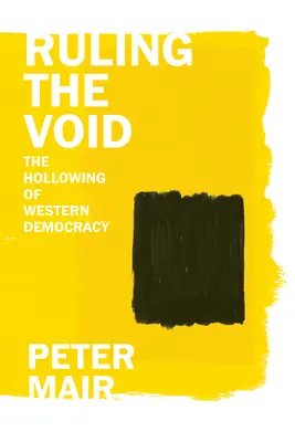 Ruling the Void: Golirea democrației occidentale - Ruling the Void: The Hollowing of Western Democracy