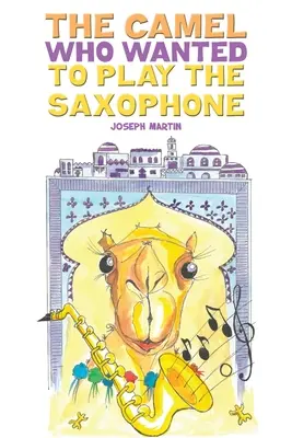 Cămila care voia să cânte la saxofon (The Camel Who Wanted to Play the Saxophone) - The Camel Who Wanted to Play the Saxophone
