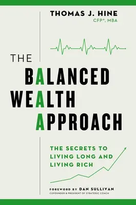 The Balanced Wealth Approach: Secretele pentru a trăi mult și a trăi bogat - The Balanced Wealth Approach: Secrets to Living Long and Living Rich