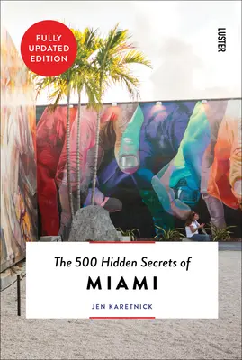 Cele 500 de secrete ascunse ale orașului Miami actualizate și revizuite - The 500 Hidden Secrets of Miami Updated & Revised