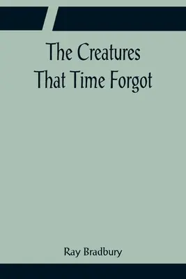 Creaturile pe care timpul le-a uitat - The Creatures That Time Forgot