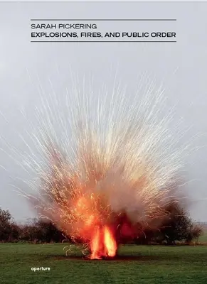 Sarah Pickering: Explozii, incendii și ordine publică - Sarah Pickering: Explosions, Fires, and Public Order