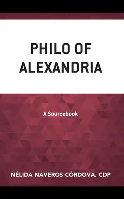 Philo din Alexandria: A Sourcebook - Philo of Alexandria: A Sourcebook